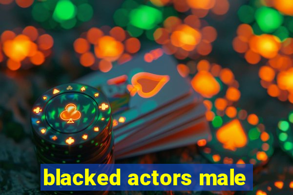 blacked actors male